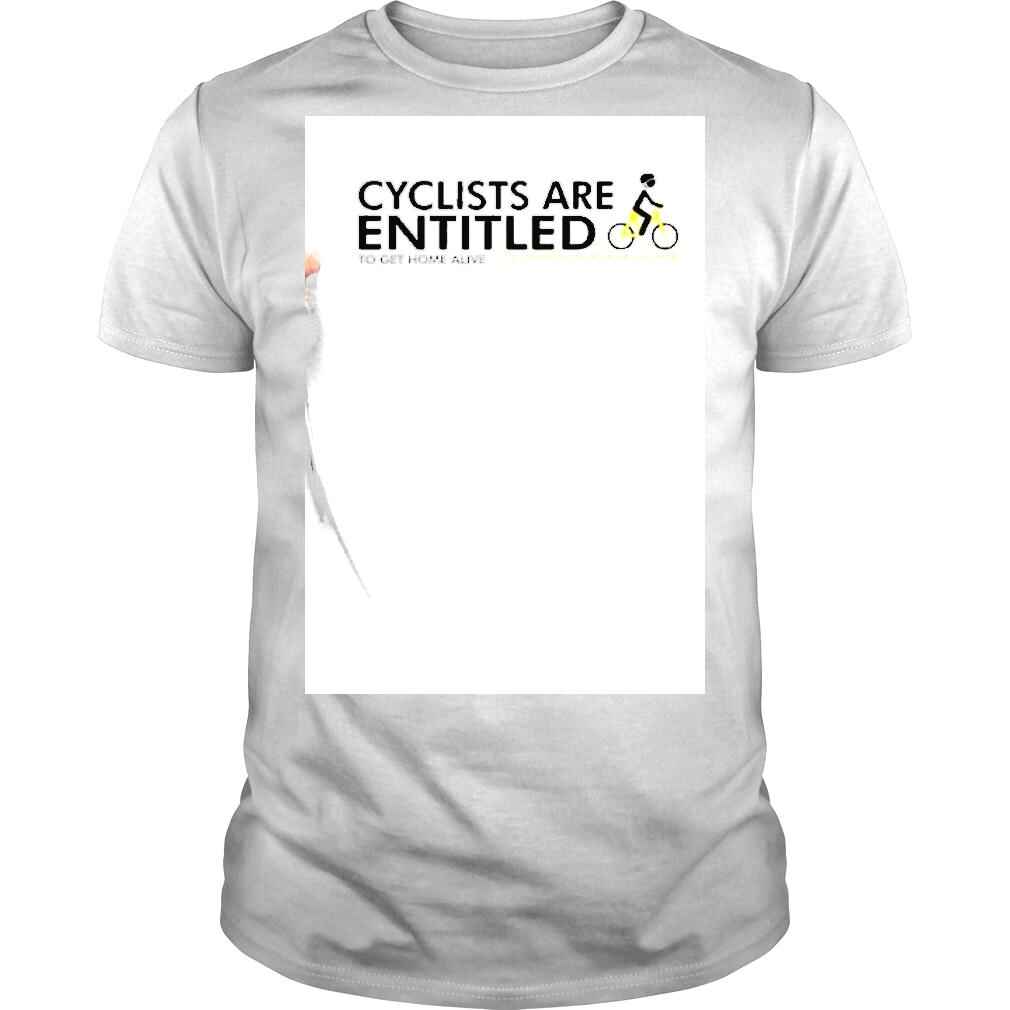 Alison Tetrick Cyclists Are Entitled To Get Home Alive Shirt