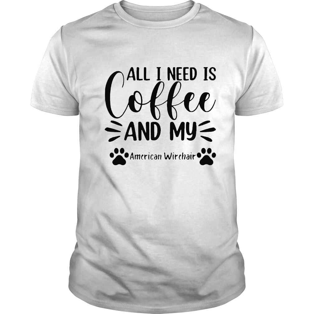 All I Need Is Coffee And My American Wirehair Cat Lover Shirt