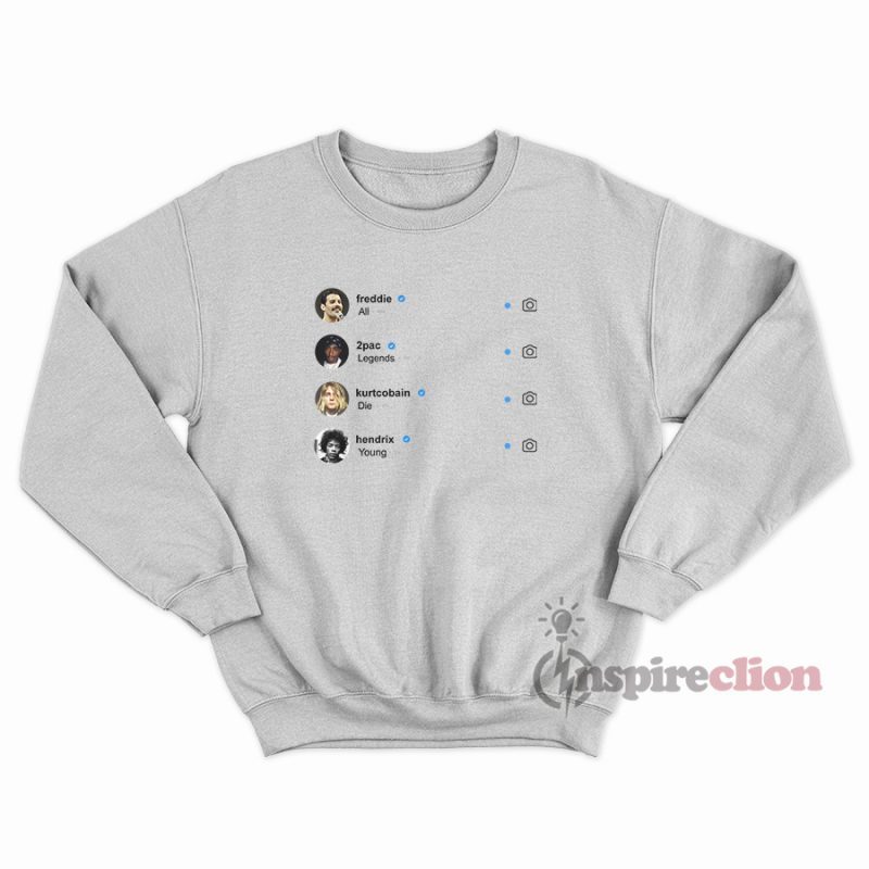 All Legends Die Young Sweatshirt Freddie Mercury, Tupac Shakur, Kurt Cobain & Jimi Hendrix