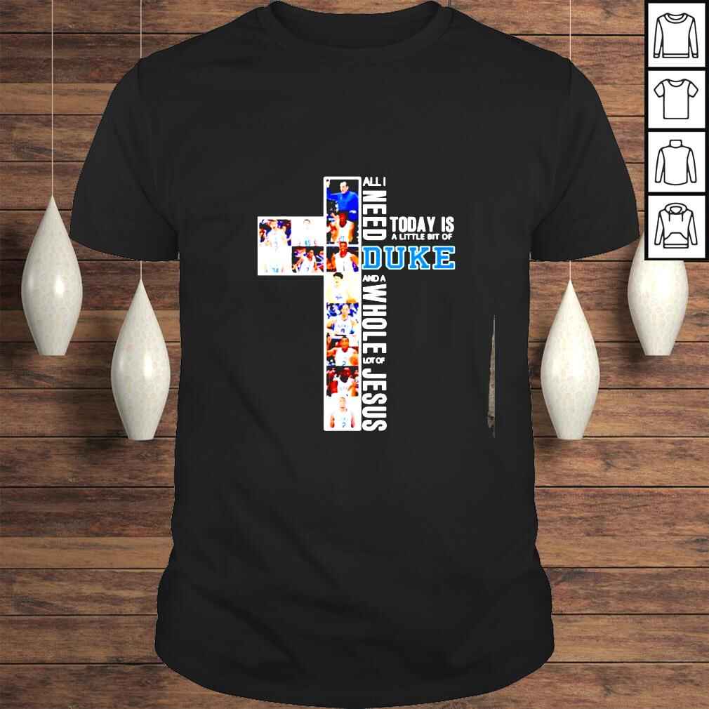 All need today is a little bit of Duke and a whole lot of Jesus shirt