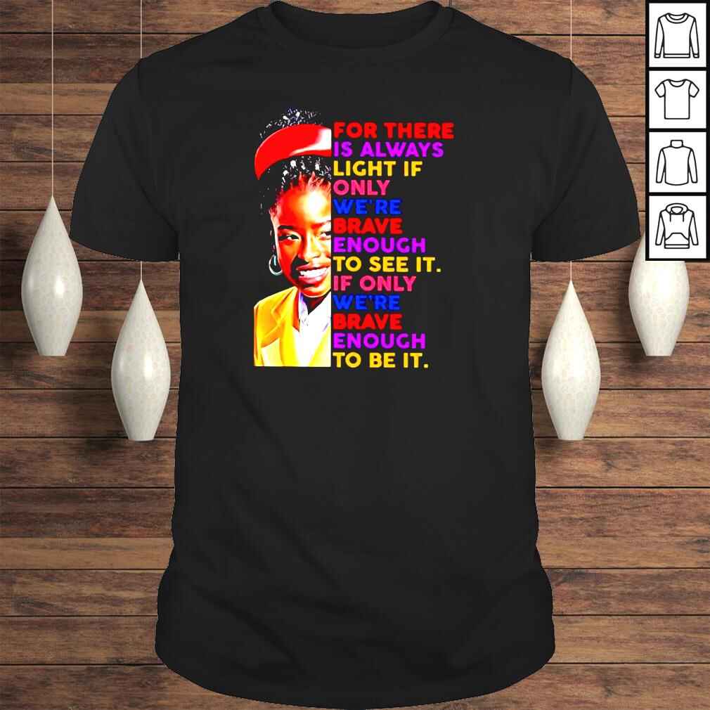 Amanda Gorman For there is always only were brave enough to see it Tshirt
