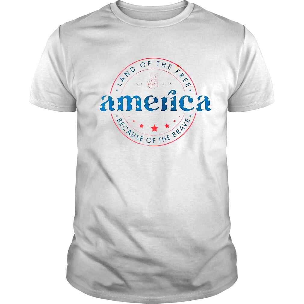 America Land Of The Free Because Of The Brave Patriotic 4Th Of July shirt