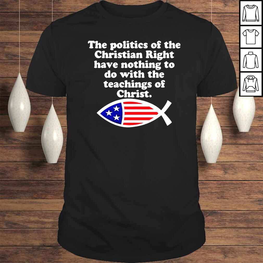 American flag fish the politics of the Christian right have nothing to do with the teachings of Christ shirt