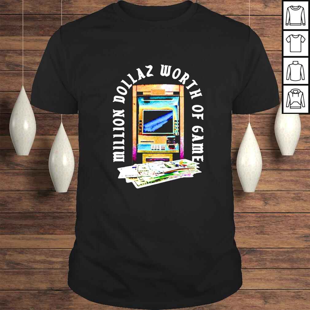 Atm Stacks II Million Dollaz Worth Of Game shirt