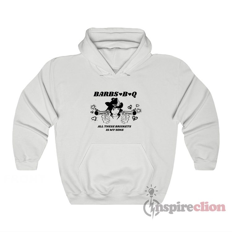 Barbs B Q All These Briskets Is My Sons Hoodie