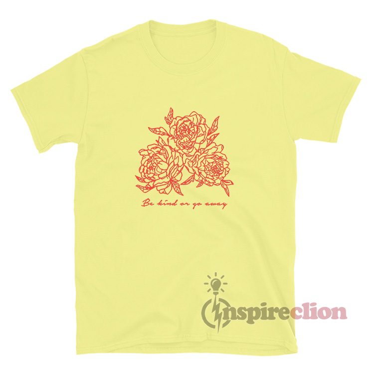 Be Kind Or Go Away T-Shirt For Adult