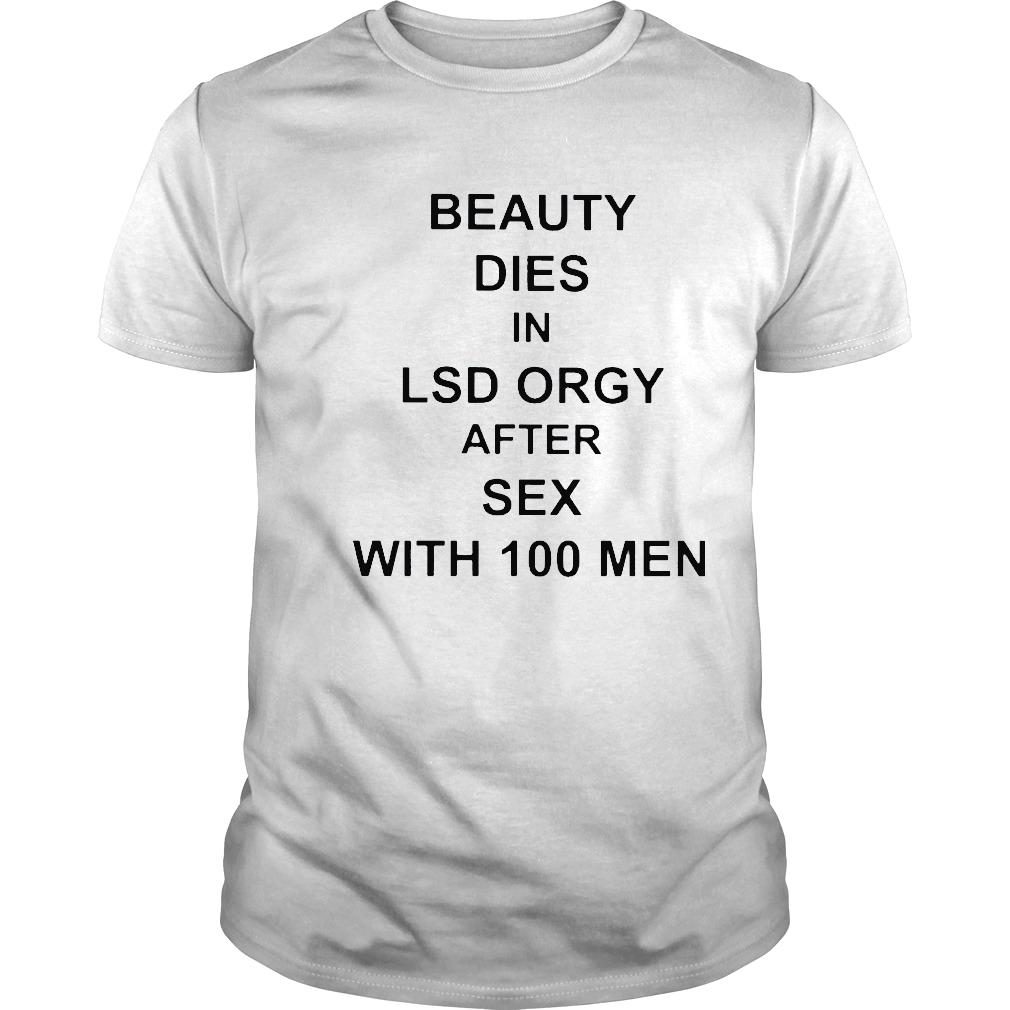 Beauty Dies In Lsd Orgy After Sex With 100 Men shirt