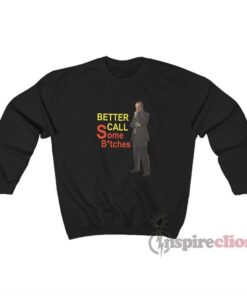 Better Call Some Bitches Saul Goodman Sweatshirt
