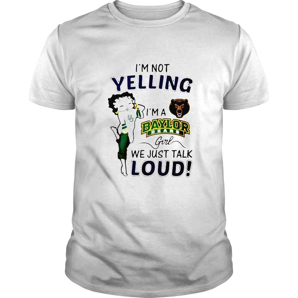 Betty Boop Im not Yelling Im a Baylor Bears girl we just talk loud shirt