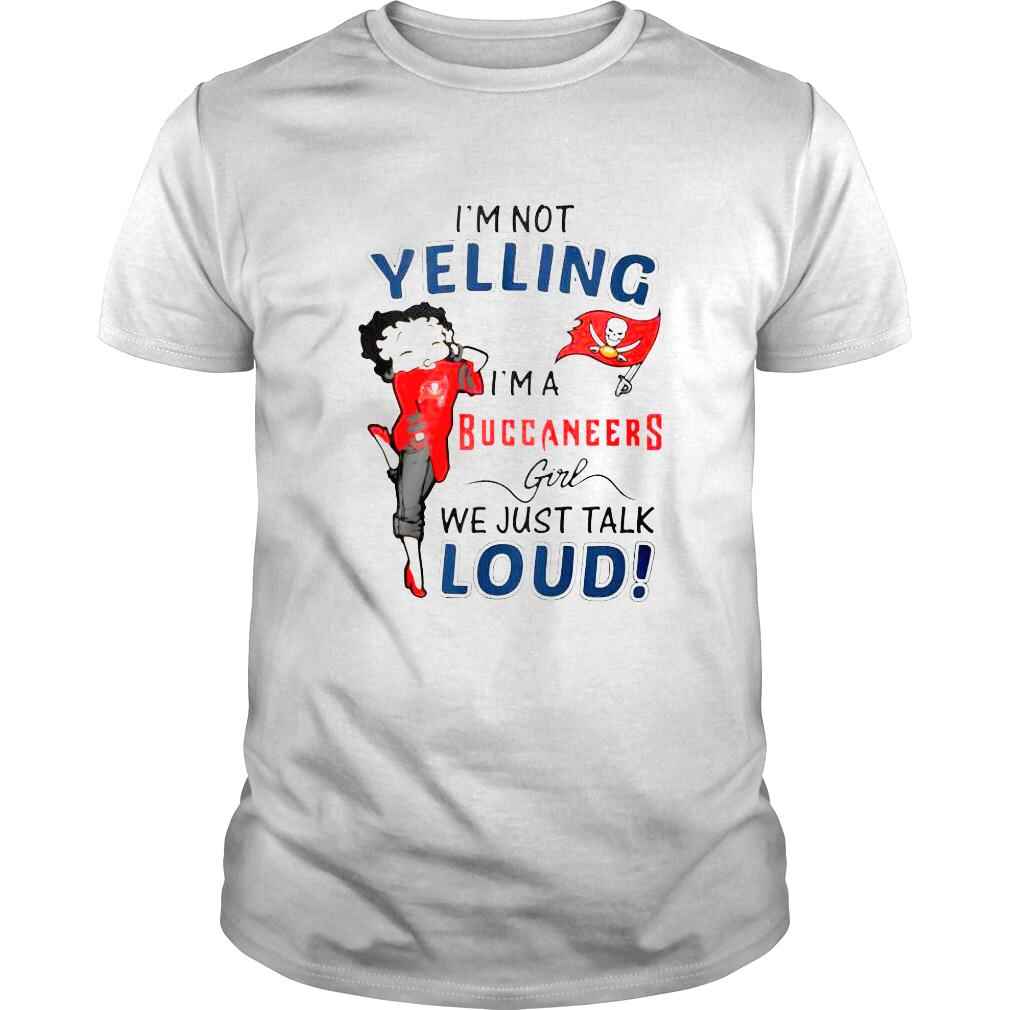 Betty Boop Im not Yelling Im a Tampa Bay Buccaneers girl we just talk loud shirt