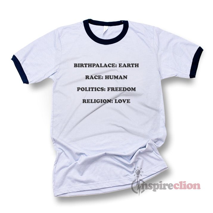 Birthplace Earth Race Human Politics Freedom Religion Love Ringer T-Shirt Unisex