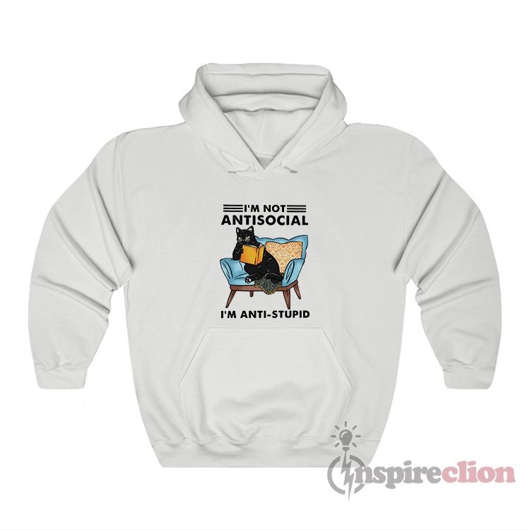 Black Cat Anti Stupid I'm Not Anti Social I'm Anti Stupid Hoodie
