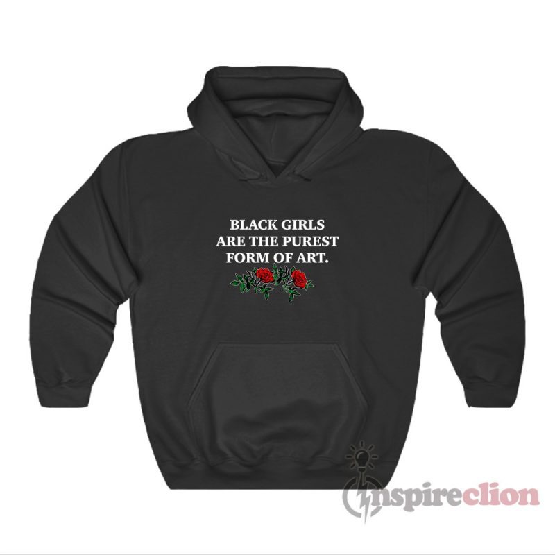 Black Girls Are The Purest Form Of Art Hoodie