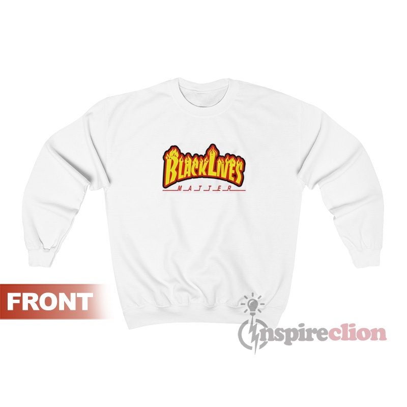Black Lives Matter Thrasher Parody Sweatshirt For Women’s Or Men’s