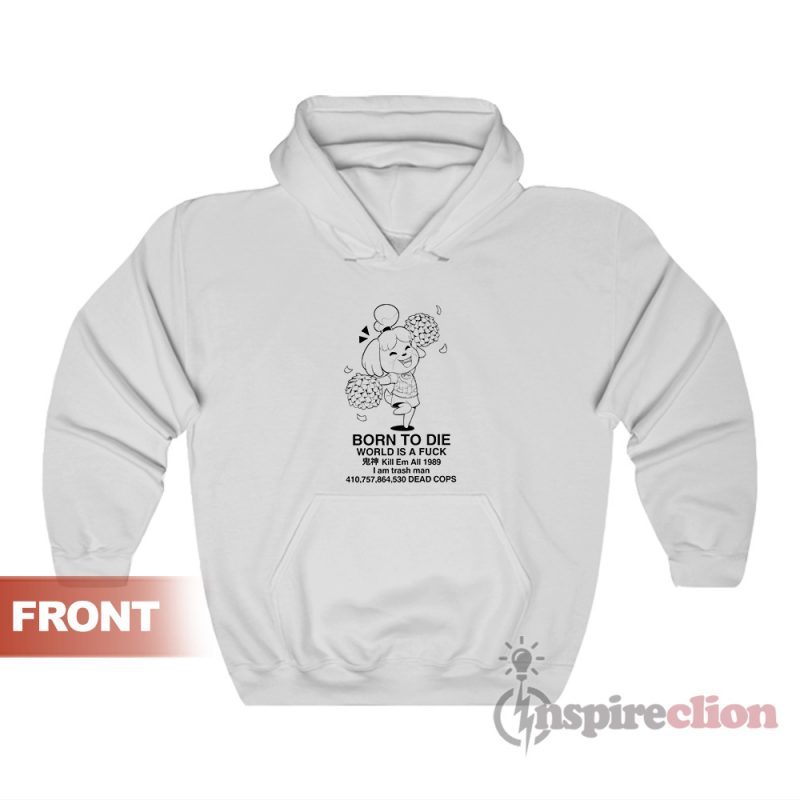 Born To Die World A Fuck Isabelle Hoodie For Unisex
