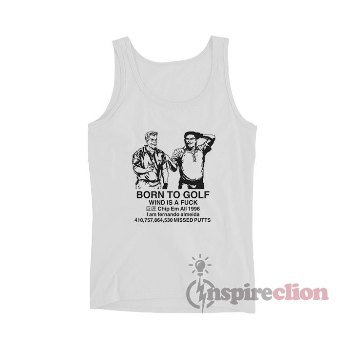 Born To Golf Wind Is A Fuck Tank Top