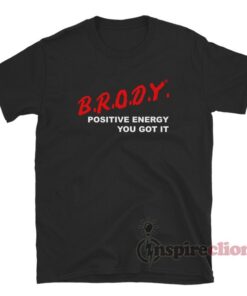 Brody Stevens Dare Brody Positive Energy You Got It T-Shirt