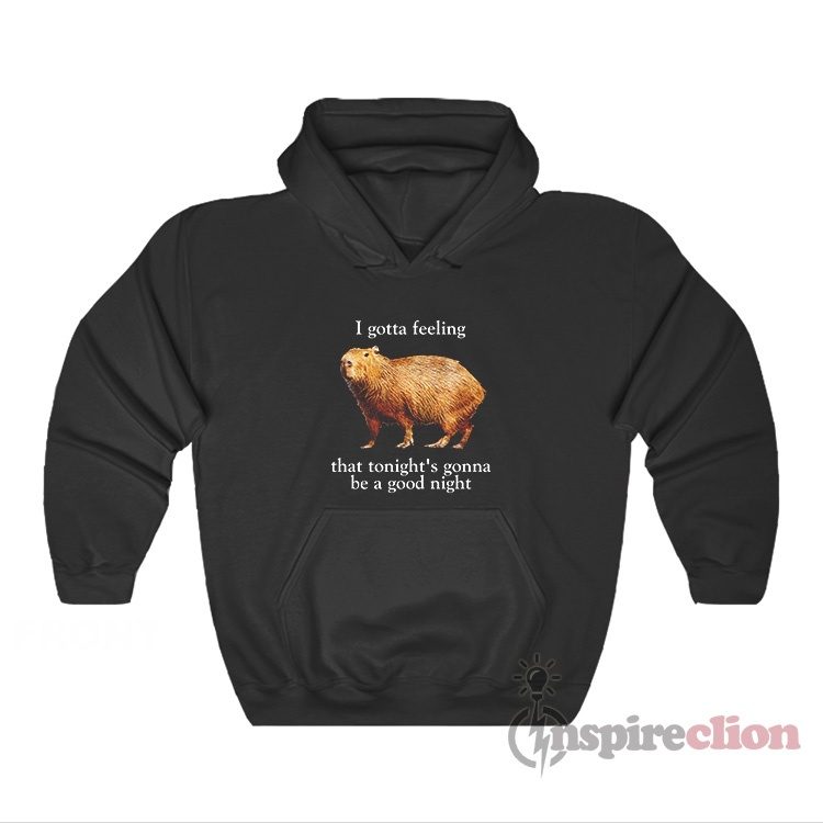 Capybara I Gotta Feeling That Tonight's Gonna Be A Good Night Hoodie
