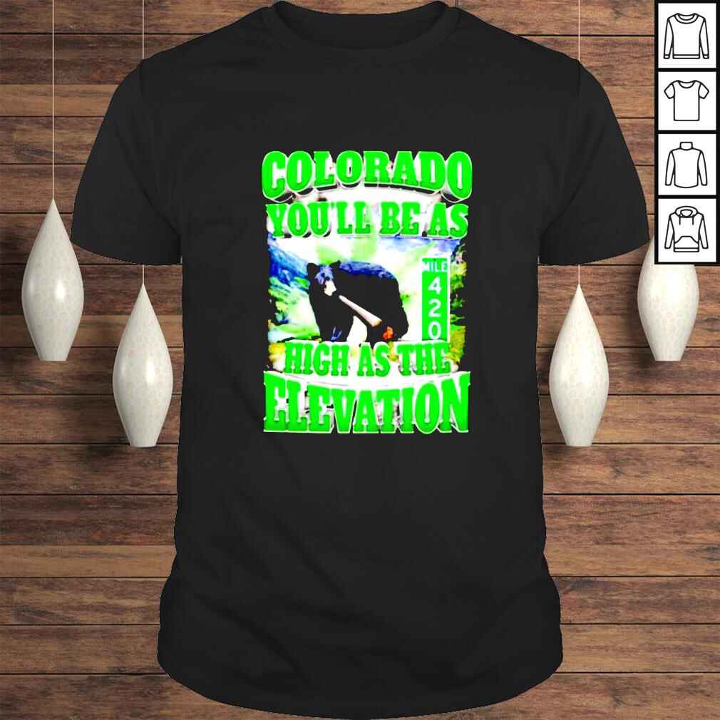 Colorado You’ll Be As High The Elevation Shirt