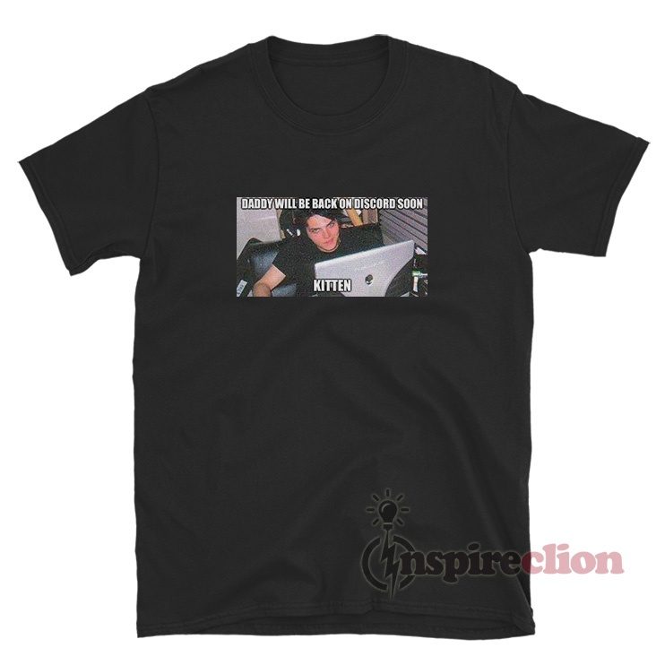Daddy Will Be Back On Discord Soon Kitten Meme T-Shirt