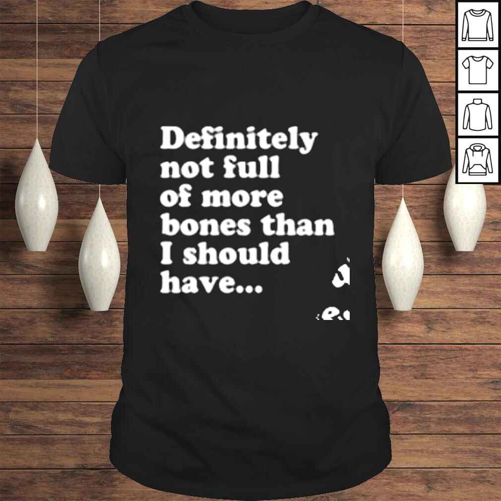 Definitely not full of more bones than I should have nice shirt