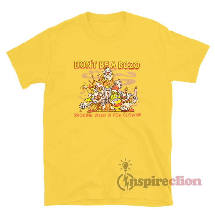 Don't Be A Bozo Smoking Weed Is For Clowns T-Shirt