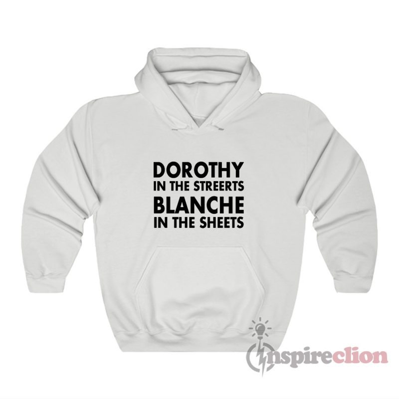 Dorothy In The Streets Blanche In The Sheets Hoodie