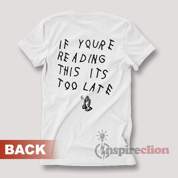 Drake If You're Reading This It's Too Late T-Shirt Back Printed
