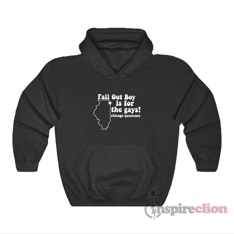 Fall Out Boy Is For The Gays Chicago Queercore Hoodie