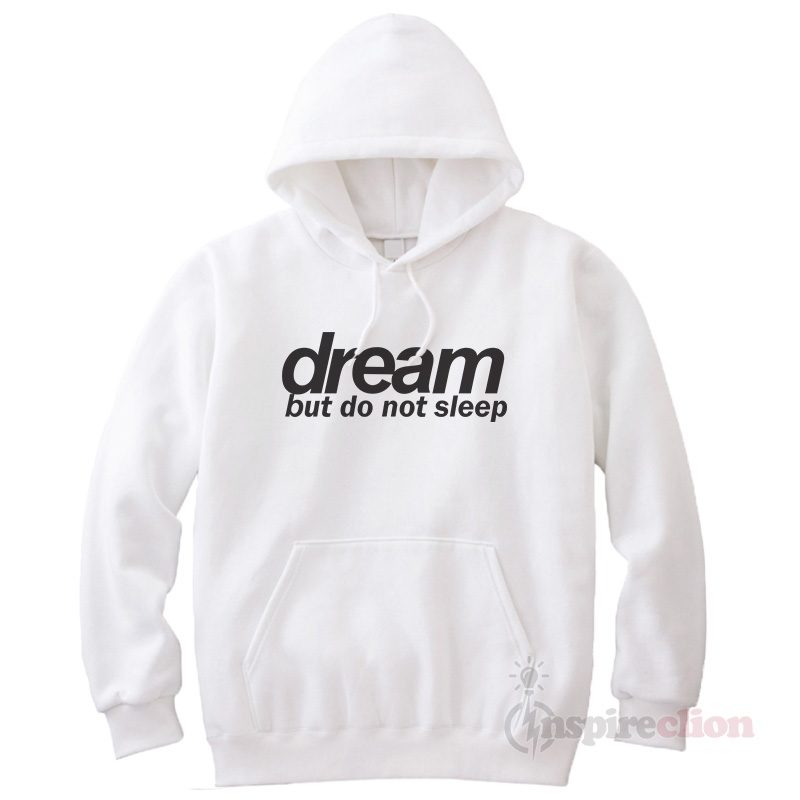 For Sale Dream But Do Not Sleep Cheap Trendy Hoodie Unisex