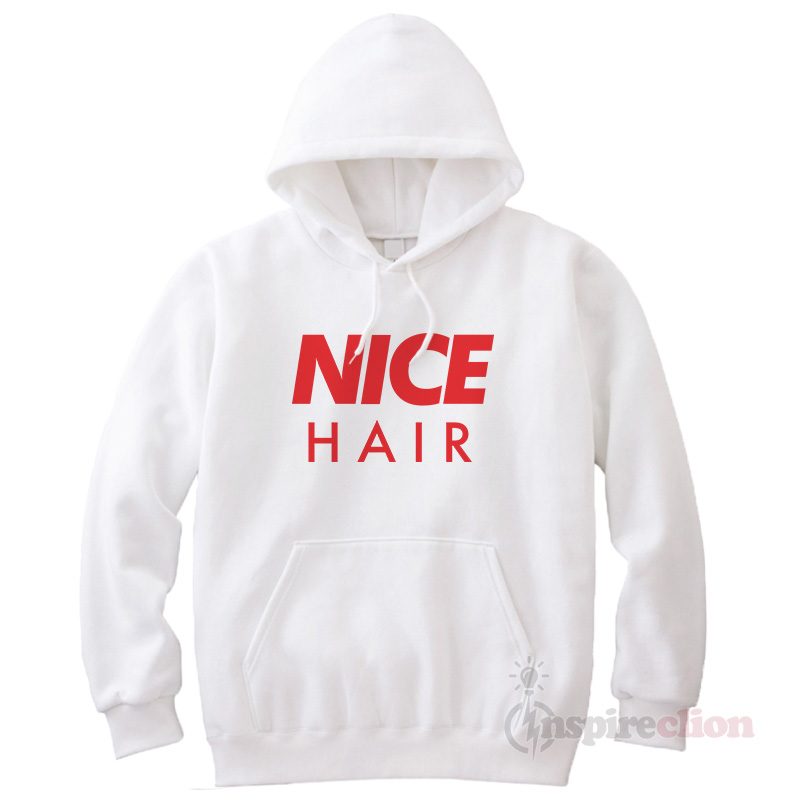 For Sale Nice Hair Parody Funny Hoodie Trendy Clothes