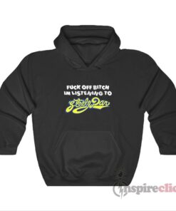 Fuck Off Bitch Im Listening To Steely Dan Hoodie