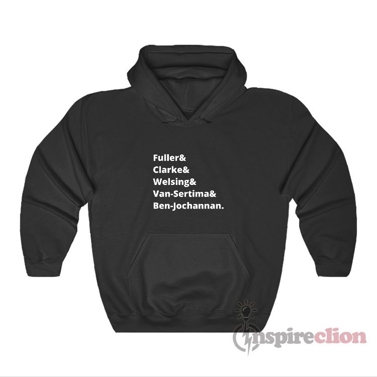 Fuller & Clarke & Welsing & Van-Sertima & Ben-Jochannan Hoodie