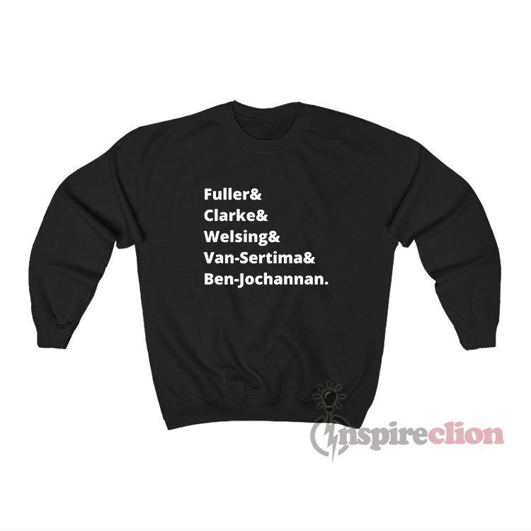 Fuller & Clarke & Welsing & Van-Sertima & Ben-Jochannan Sweatshirt