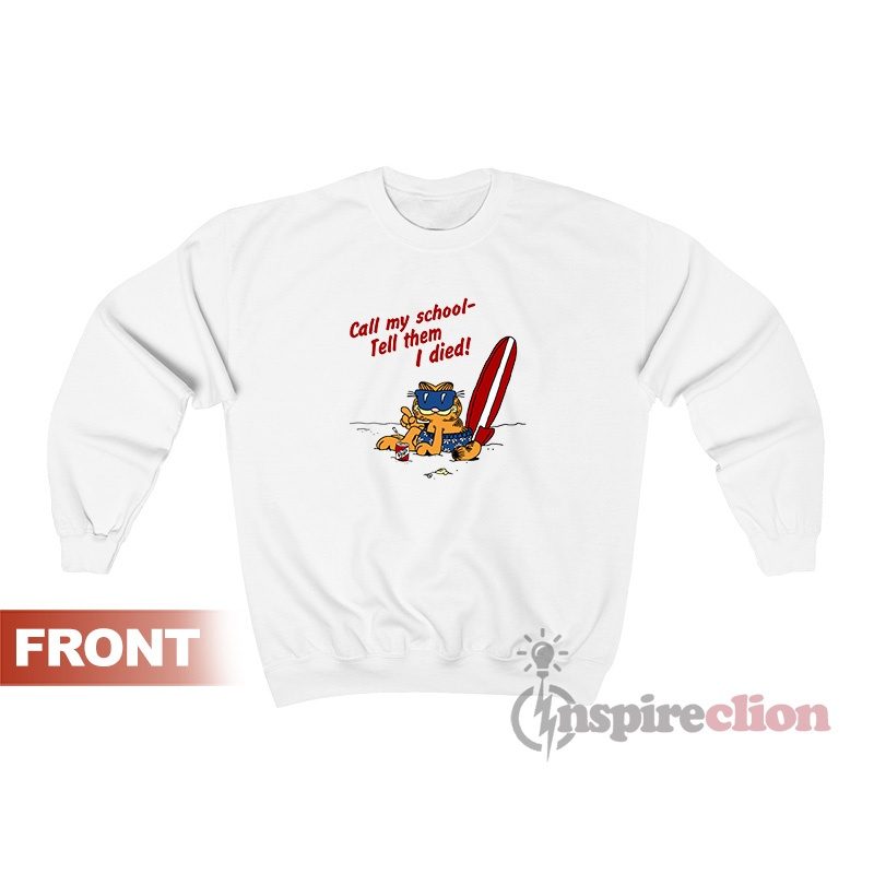 Garfield On Vacation Call My School Tell Them I Died Sweatshirt