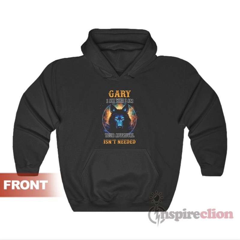 Gary I Am Who I Am Your Approval Hoodie Front