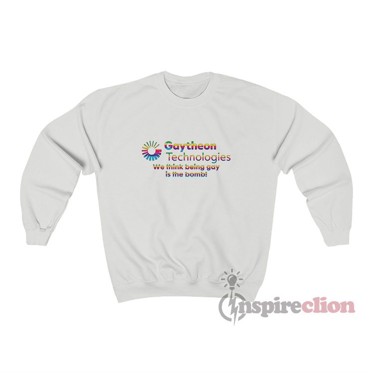 Gaytheon Technologies We Think Being Gay Is The Bomb Sweatshirt