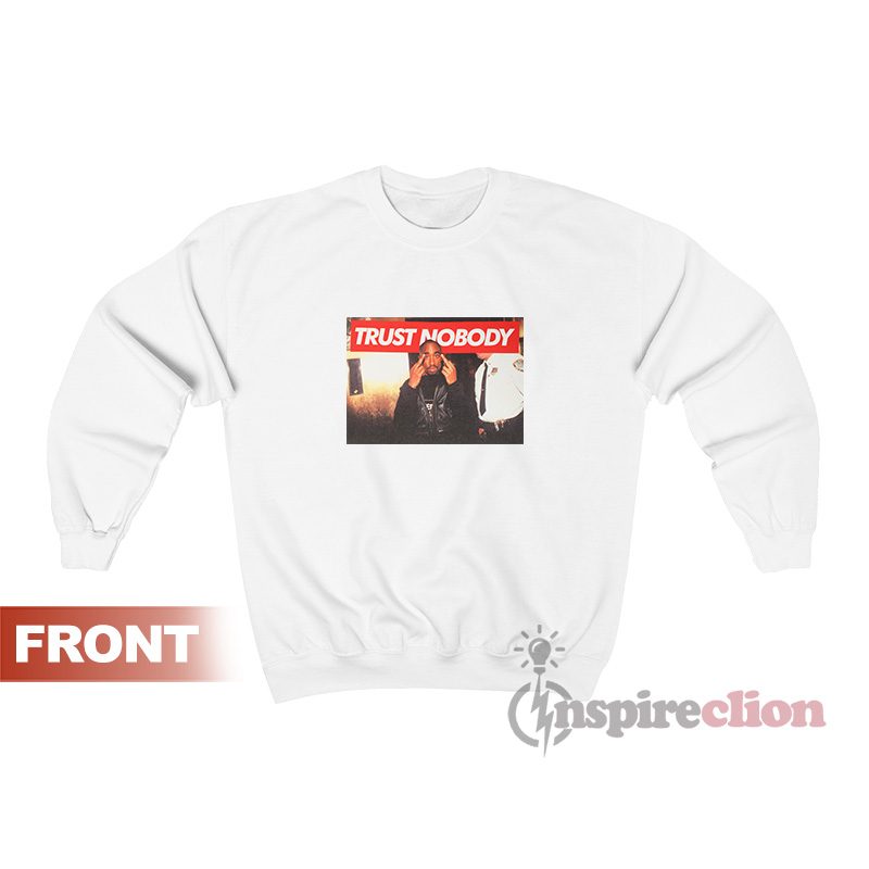Get It Now Tupac Trust Nobody Vintage Sweatshirt