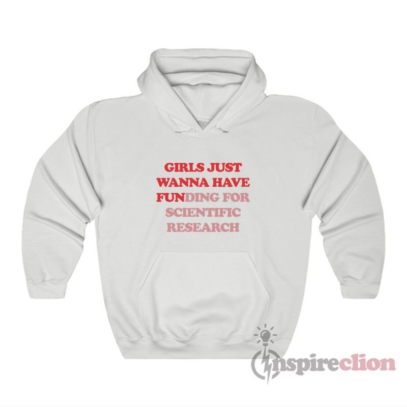 Girls Just Wanna Have Funding For Scientific Research Hoodie