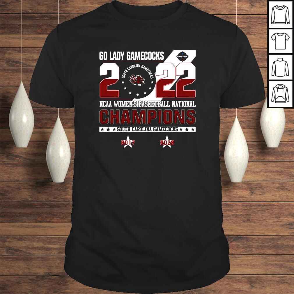 Go Lady Gamecocks 2022 NCAA Womens Basketball National Champions South Carolina Gamecocks 2017 2022 shirt
