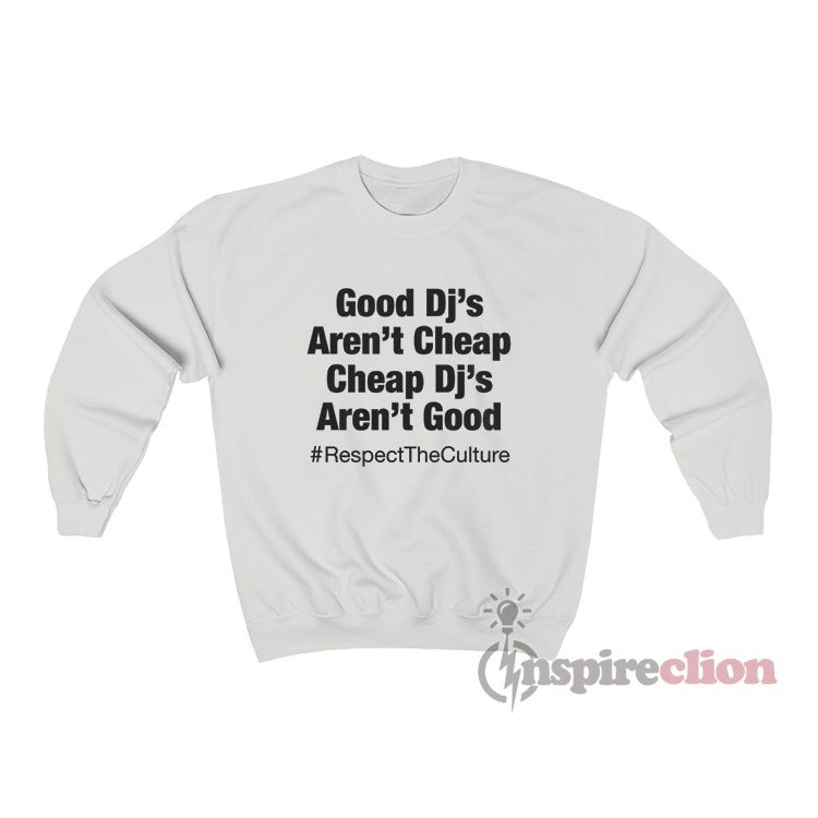 Good DJ's Aren't Cheap And Cheap DJ's Aren't Good Sweatshirt