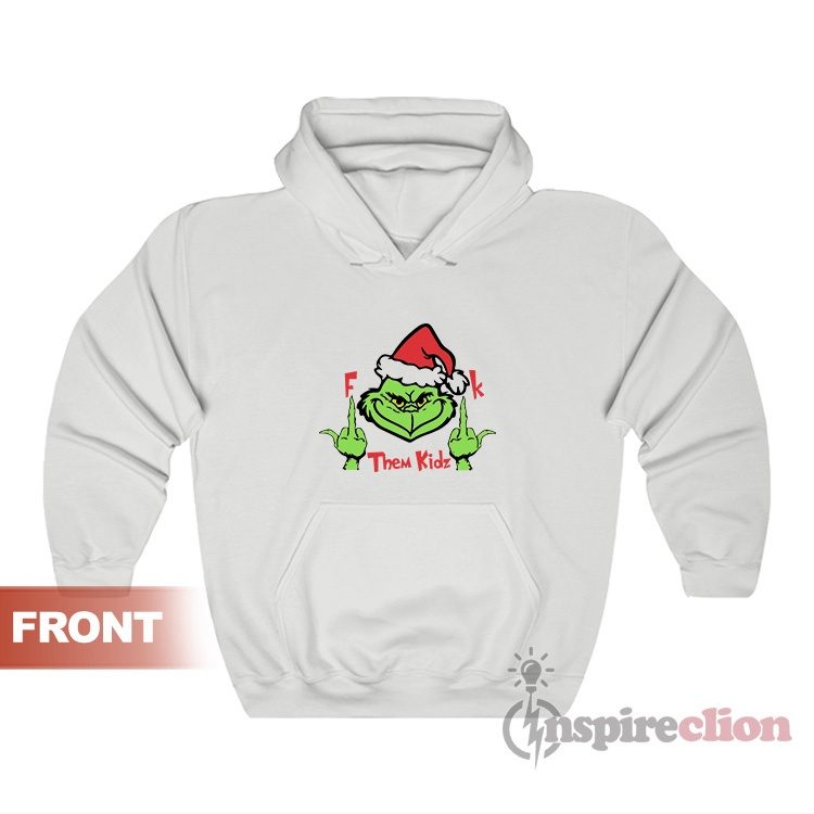 Grinch Fuck Them Kidz And Their Daddy To Merry Christmas Hoodie