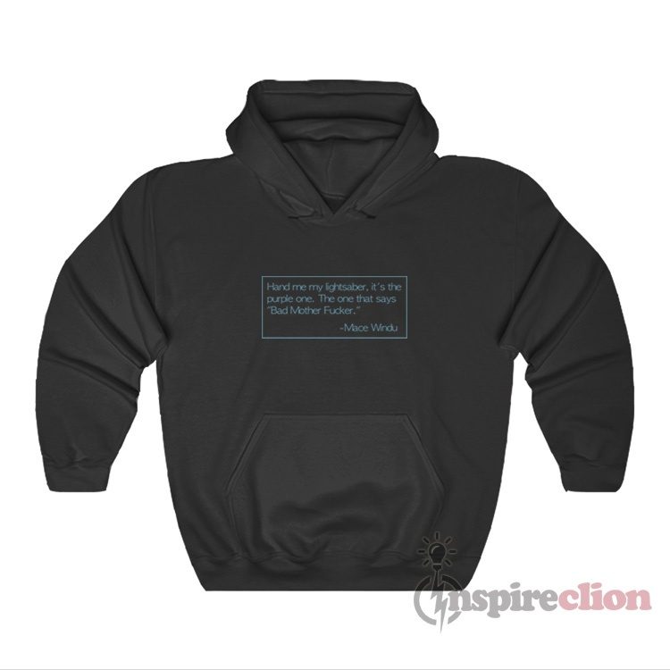 Hand Me My Lightsaber Bad Mother Fucker Mace Windu Hoodie