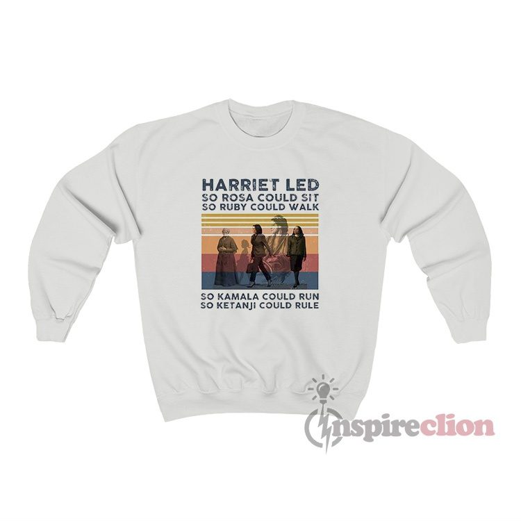 Harriet Led So Rosa So Ruby So Kamala So Ketanji Sweatshirt