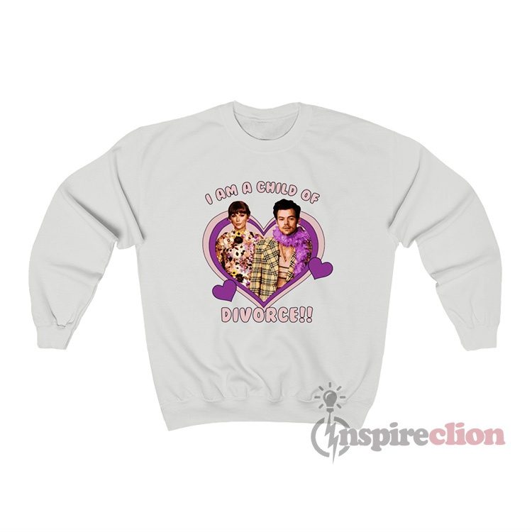Harry Styles And Taylor Swift Haylor I Am A Child Of Divorce Sweatshirt