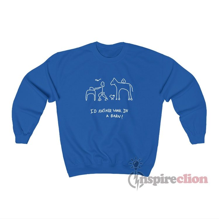 Harry Styles I'd Rather Work In A Barn Sweatshirt