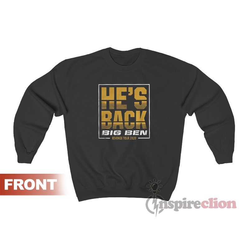 He's Back Big Ben Revenge Tour 2020 Sweatshirt For Women’s Or Men’s