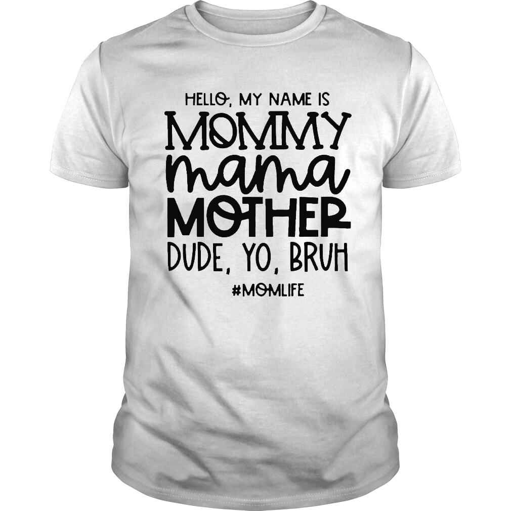 Hello my name is mommy mama mother dude yo bruh shirt