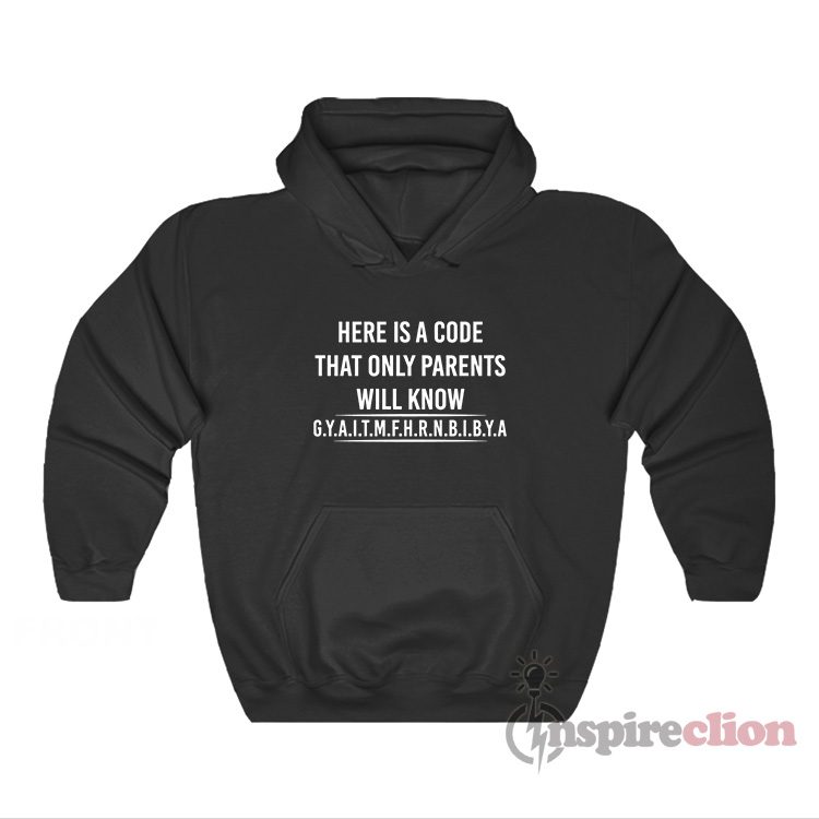 Here Is A Code That Only Parents Will Know Gyaitmfhrnbibya Hoodie