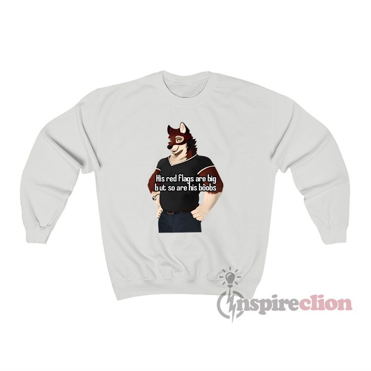 His Red Flags Are Big But So Are His Boobs Sweatshirt